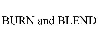 BURN AND BLEND