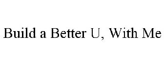 BUILD A BETTER YOU WITH ME