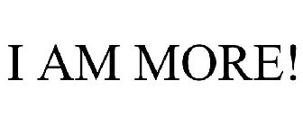 I AM MORE!