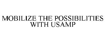 MOBILIZE THE POSSIBILITIES WITH USAMP