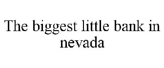 THE BIGGEST LITTLE BANK IN NEVADA
