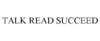 TALK READ SUCCEED