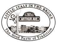 LITTLE ITALY IN THE BRONX THE GOOD TASTE OF TRADITION E. 187 ST. ARTHUR AVE.