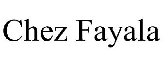 CHEZ FAYALA