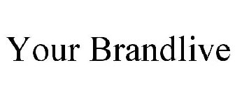 YOUR BRANDLIVE