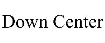 DOWN CENTER