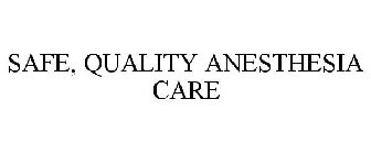 SAFE, QUALITY ANESTHESIA CARE