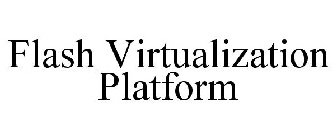 FLASH VIRTUALIZATION PLATFORM