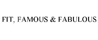 FIT, FAMOUS & FABULOUS