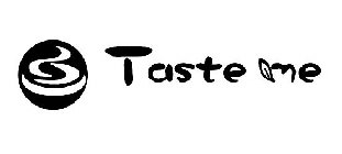 TASTE ME