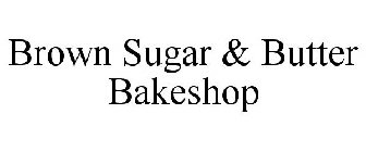 BROWN SUGAR & BUTTER BAKESHOP