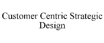 CUSTOMER CENTRIC STRATEGIC DESIGN