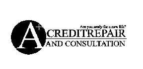 A+ CREDIT REPAIR AND CONSULTATION ARE YOU READY FOR A NEW LIFE?