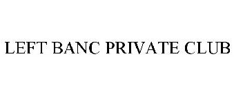 LEFT BANC PRIVATE CLUB