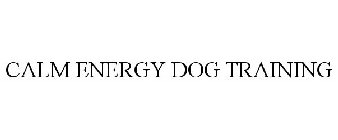 CALM ENERGY DOG TRAINING