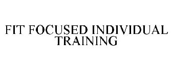 FIT FOCUSED INDIVIDUAL TRAINING