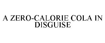 A ZERO-CALORIE COLA IN DISGUISE