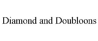 DIAMONDS AND DOUBLOONS