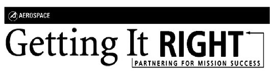 A AEROSPACE GETTING IT RIGHT PARTNERING FOR MISSION SUCCESS