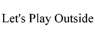 LET'S PLAY OUTSIDE