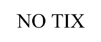 NO TIX