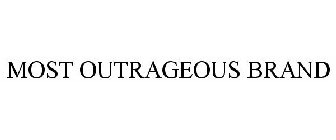 MOST OUTRAGEOUS BRAND