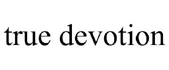 TRUE DEVOTION