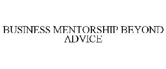 BUSINESS MENTORSHIP BEYOND ADVICE