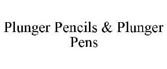 PLUNGER PENCILS & PLUNGER PENS