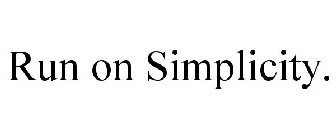 RUN ON SIMPLICITY.