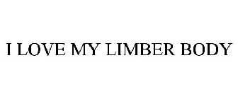 I LOVE MY LIMBER BODY