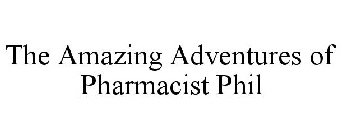 THE AMAZING ADVENTURES OF PHARMACIST PHIL