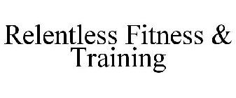 RELENTLESS FITNESS & TRAINING