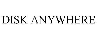 DISK ANYWHERE