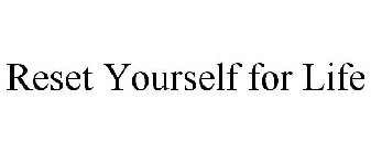 RESET YOURSELF FOR LIFE