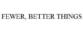 FEWER, BETTER THINGS