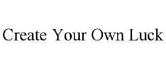 CREATE YOUR OWN LUCK