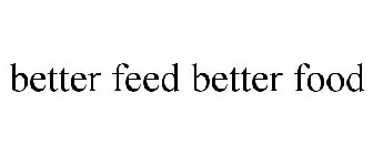 BETTER FEED BETTER FOOD