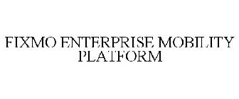 FIXMO ENTERPRISE MOBILITY PLATFORM