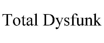 TOTAL DYSFUNK