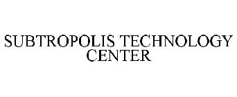 SUBTROPOLIS TECHNOLOGY CENTER