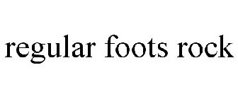 REGULAR FOOTS ROCK