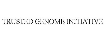 TRUSTED GENOME INITIATIVE