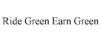 RIDE GREEN EARN GREEN