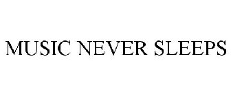 MUSIC NEVER SLEEPS