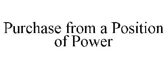 PURCHASE FROM A POSITION OF POWER