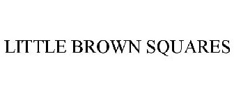 LITTLE BROWN SQUARES