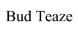 BUD TEAZE
