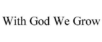 WITH GOD WE GROW