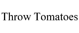 THROW TOMATOES